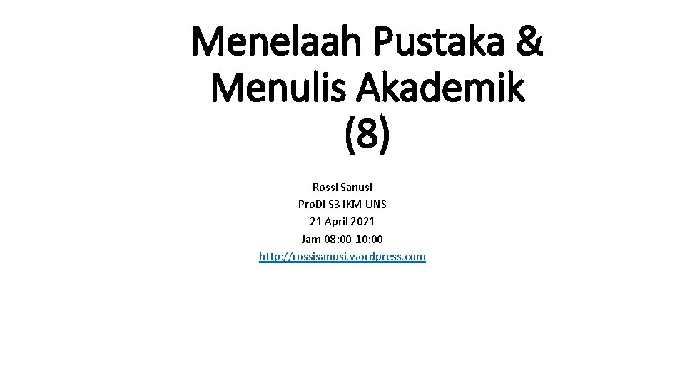 Menelaah Pustaka & Menulis Akademik (8) Rossi Sanusi Pro. Di S 3 IKM UNS