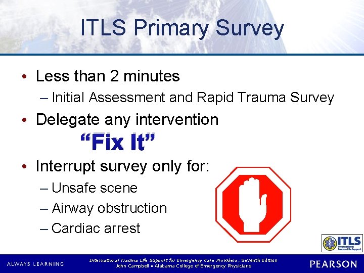 ITLS Primary Survey • Less than 2 minutes – Initial Assessment and Rapid Trauma ITLS Primary Survey • Less than 2 minutes – Initial Assessment and Rapid Trauma