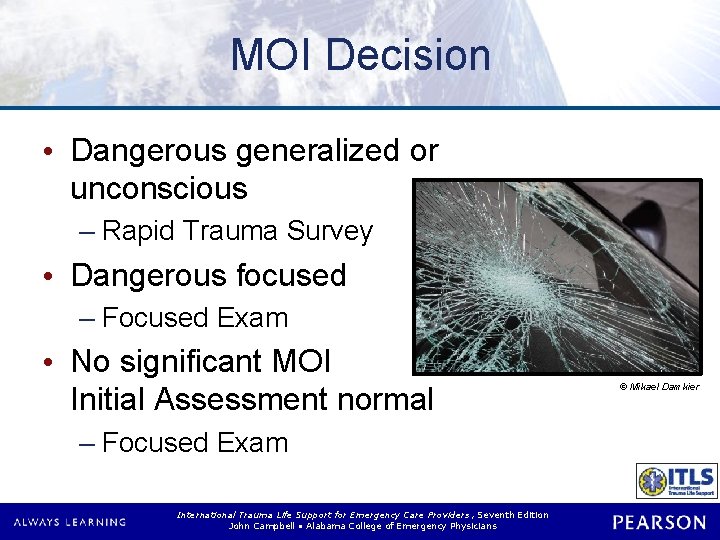 MOI Decision • Dangerous generalized or unconscious – Rapid Trauma Survey • Dangerous focused MOI Decision • Dangerous generalized or unconscious – Rapid Trauma Survey • Dangerous focused