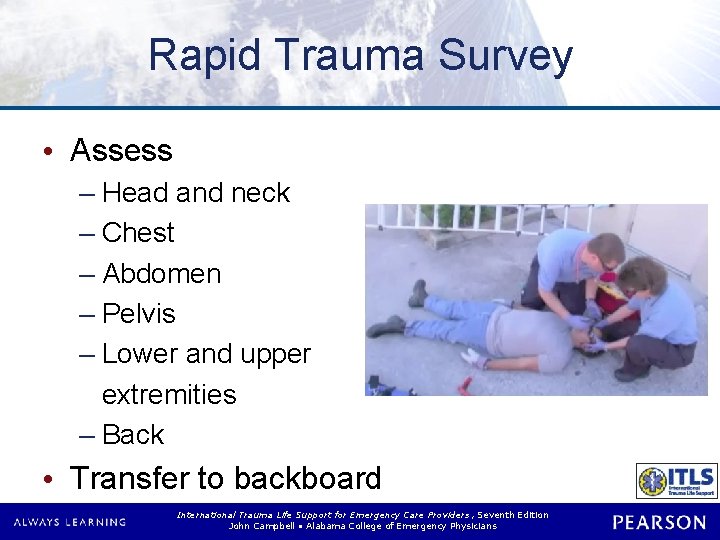 Rapid Trauma Survey • Assess – Head and neck – Chest – Abdomen – Rapid Trauma Survey • Assess – Head and neck – Chest – Abdomen –