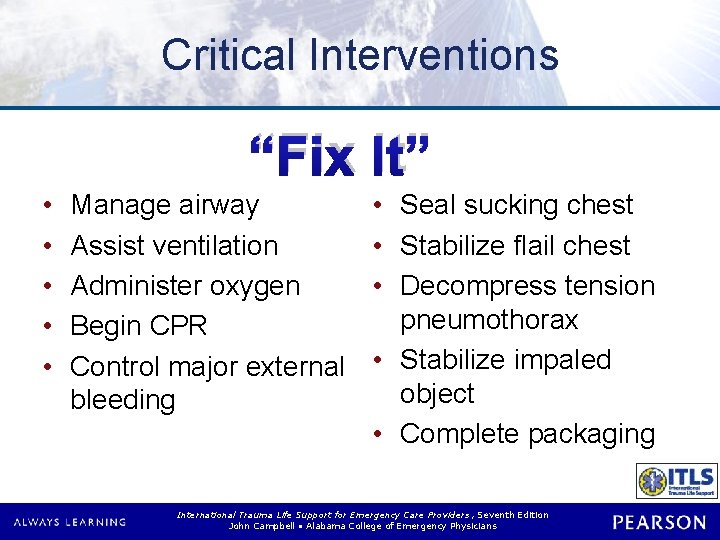 Critical Interventions “Fix It” • • • Manage airway Assist ventilation Administer oxygen Begin Critical Interventions “Fix It” • • • Manage airway Assist ventilation Administer oxygen Begin
