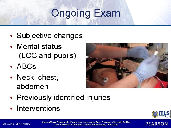 Ongoing Exam • Subjective changes • Mental status (LOC and pupils) • ABCs • Ongoing Exam • Subjective changes • Mental status (LOC and pupils) • ABCs •