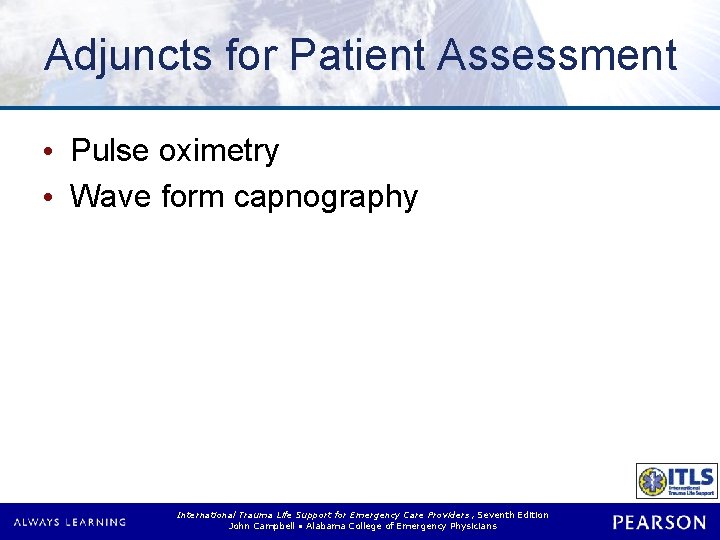 Adjuncts for Patient Assessment • Pulse oximetry • Wave form capnography International Trauma Life Adjuncts for Patient Assessment • Pulse oximetry • Wave form capnography International Trauma Life