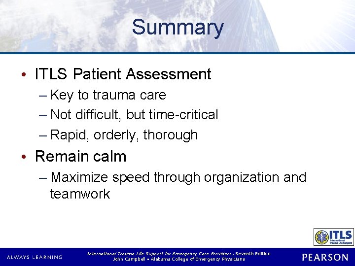Summary • ITLS Patient Assessment – Key to trauma care – Not difficult, but Summary • ITLS Patient Assessment – Key to trauma care – Not difficult, but