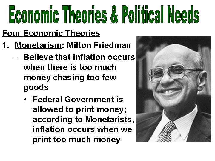 Four Economic Theories 1. Monetarism: Milton Friedman – Believe that inflation occurs when there