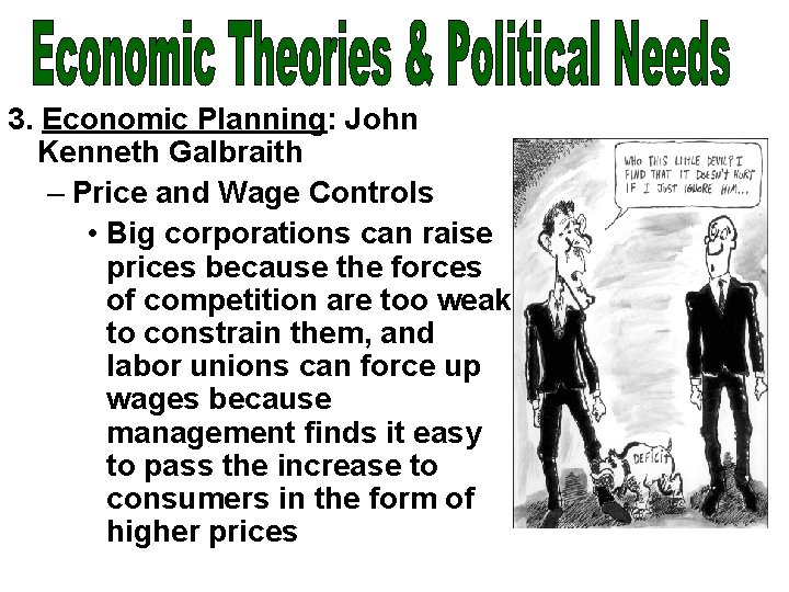 3. Economic Planning: John Kenneth Galbraith – Price and Wage Controls • Big corporations