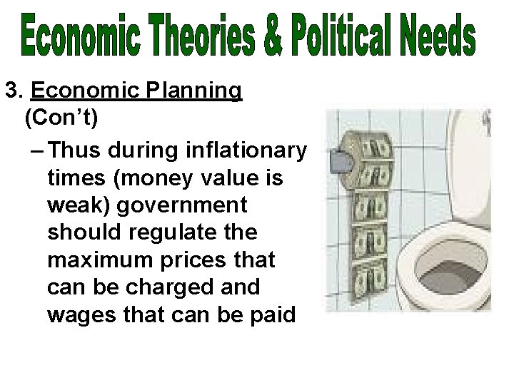 3. Economic Planning (Con’t) – Thus during inflationary times (money value is weak) government