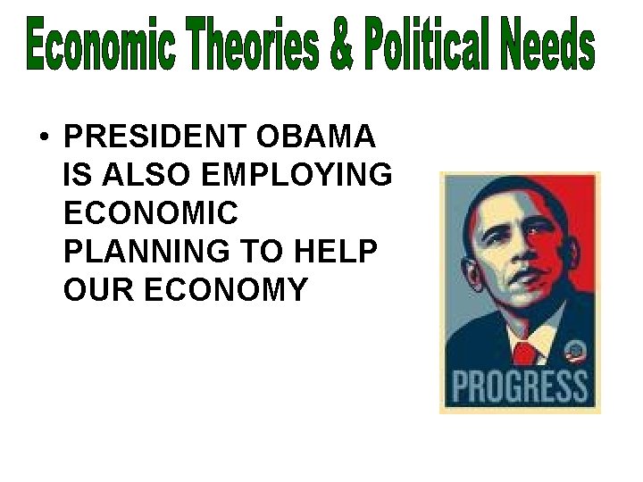  • PRESIDENT OBAMA IS ALSO EMPLOYING ECONOMIC PLANNING TO HELP OUR ECONOMY 