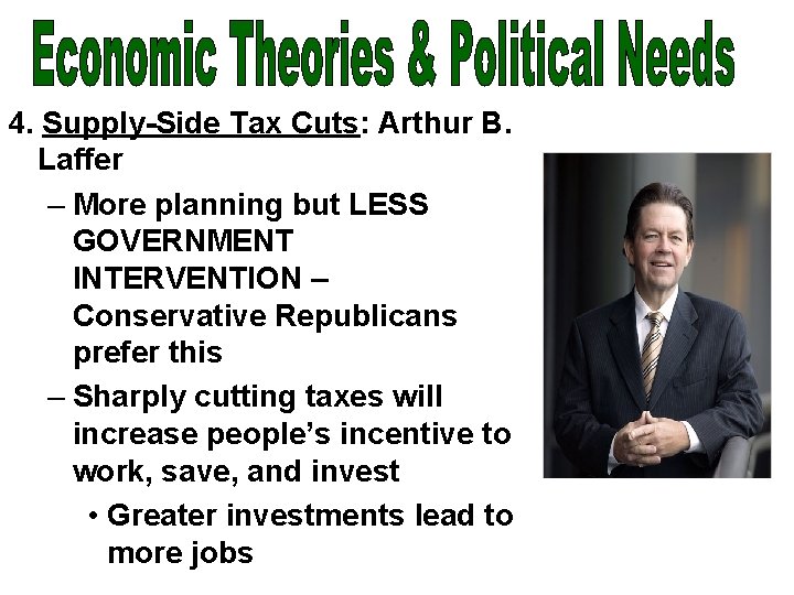 4. Supply-Side Tax Cuts: Arthur B. Laffer – More planning but LESS GOVERNMENT INTERVENTION