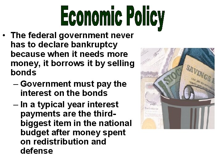  • The federal government never has to declare bankruptcy because when it needs