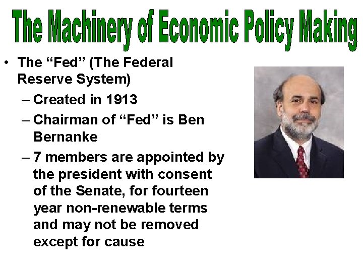  • The “Fed” (The Federal Reserve System) – Created in 1913 – Chairman