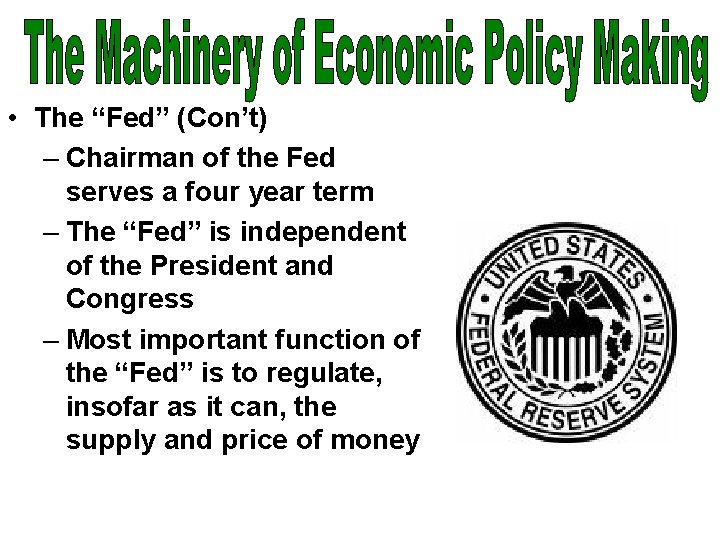  • The “Fed” (Con’t) – Chairman of the Fed serves a four year