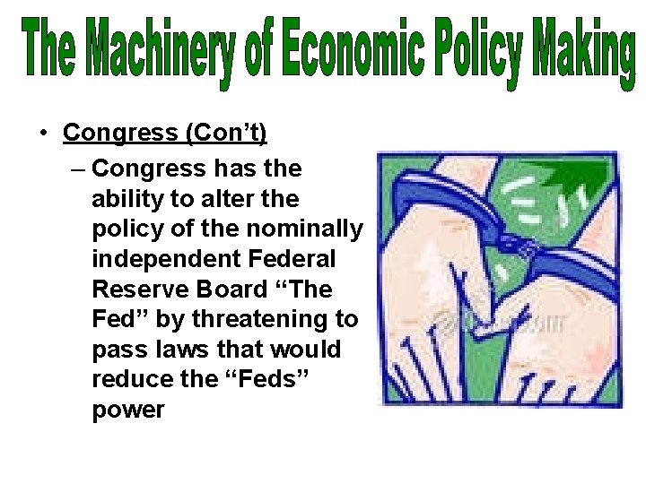  • Congress (Con’t) – Congress has the ability to alter the policy of