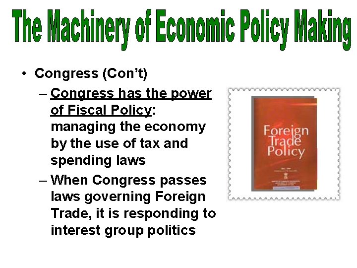  • Congress (Con’t) – Congress has the power of Fiscal Policy: managing the