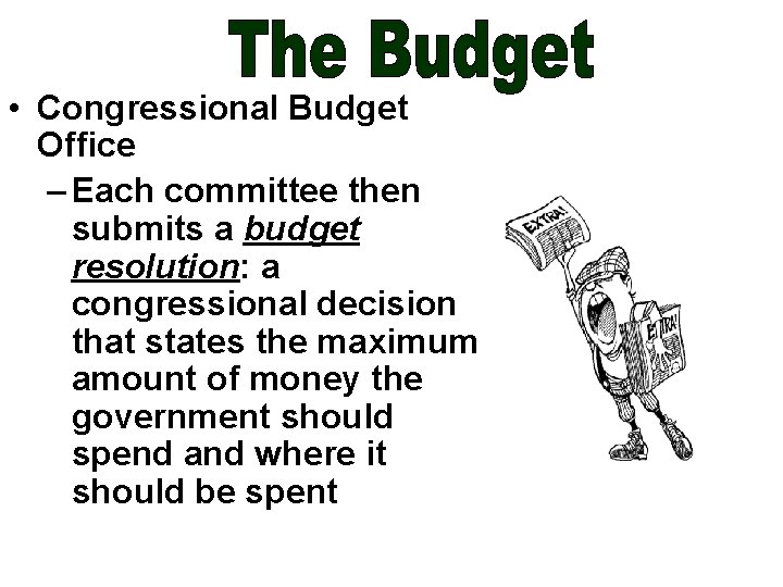  • Congressional Budget Office – Each committee then submits a budget resolution: a