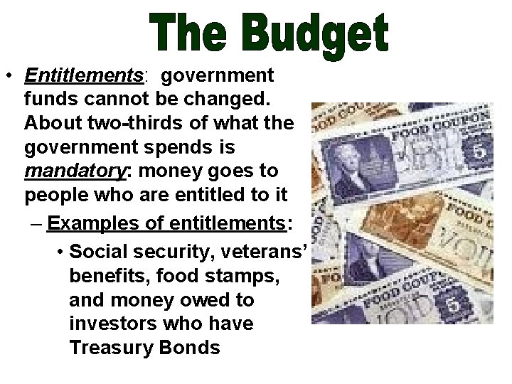  • Entitlements: government funds cannot be changed. About two-thirds of what the government