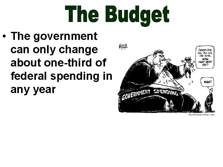  • The government can only change about one-third of federal spending in any