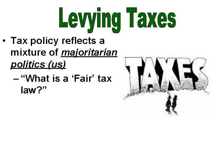  • Tax policy reflects a mixture of majoritarian politics (us) – “What is