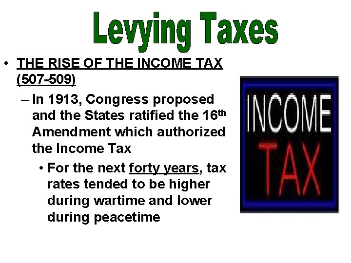  • THE RISE OF THE INCOME TAX (507 -509) – In 1913, Congress