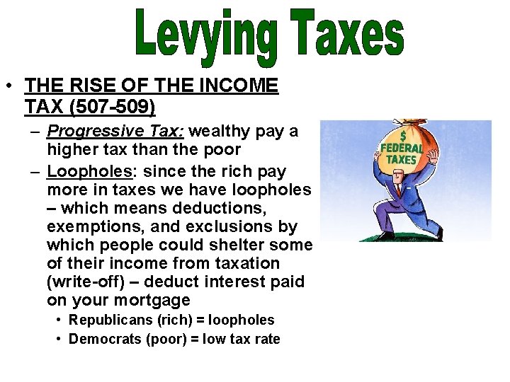  • THE RISE OF THE INCOME TAX (507 -509) – Progressive Tax: wealthy