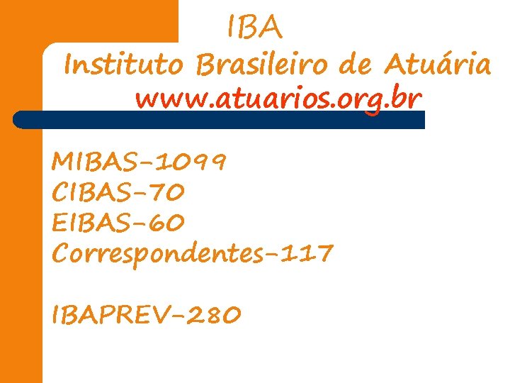 IBA Instituto Brasileiro de Atuária www. atuarios. org. br MIBAS-1099 CIBAS-70 EIBAS-60 Correspondentes-117 IBAPREV-280