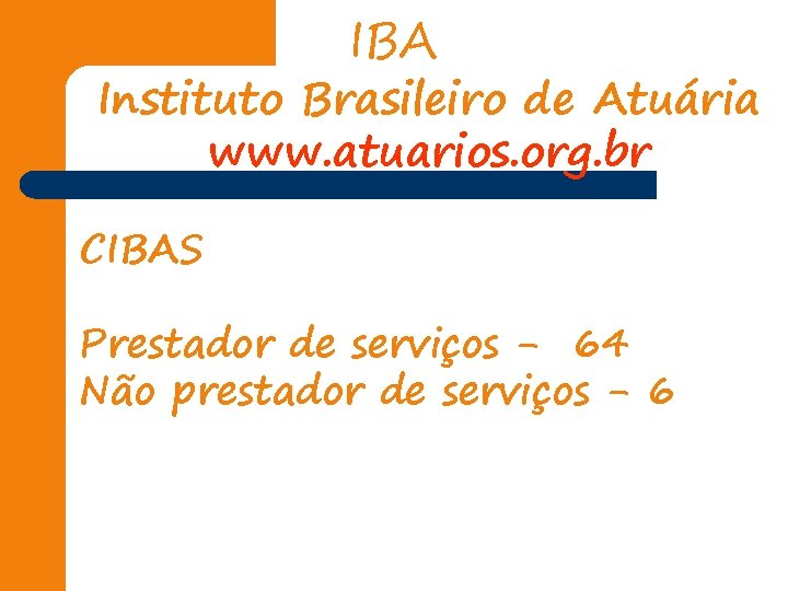 IBA Instituto Brasileiro de Atuária www. atuarios. org. br CIBAS Prestador de serviços -