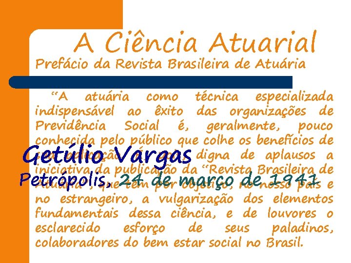 A Ciência Atuarial Prefácio da Revista Brasileira de Atuária “A atuária como técnica especializada