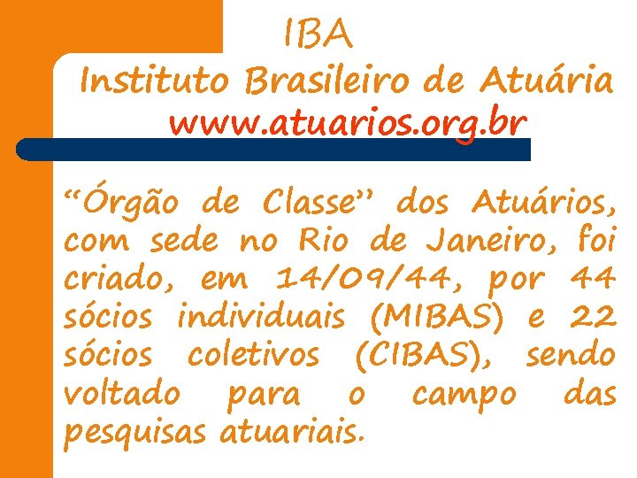 IBA Instituto Brasileiro de Atuária www. atuarios. org. br “Órgão de Classe” dos Atuários,