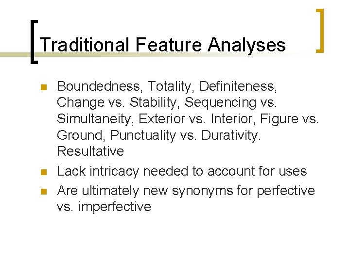 Traditional Feature Analyses n n n Boundedness, Totality, Definiteness, Change vs. Stability, Sequencing vs.