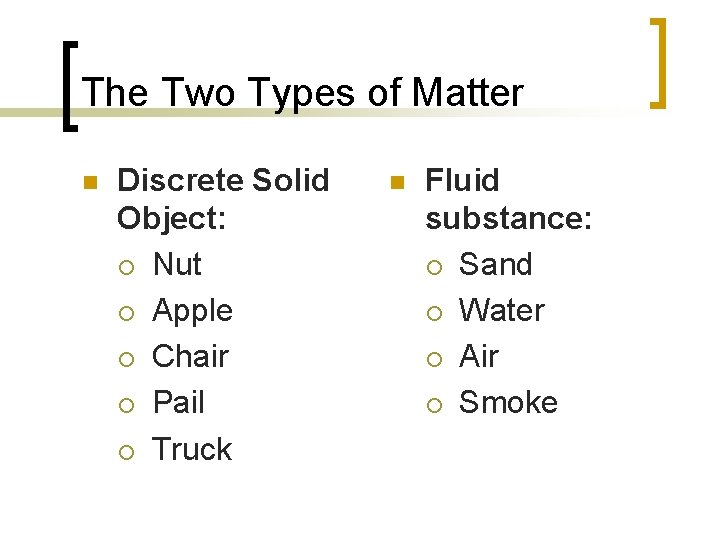 The Two Types of Matter n Discrete Solid Object: ¡ Nut ¡ Apple ¡