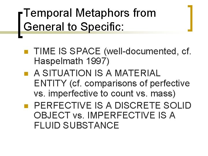 Temporal Metaphors from General to Specific: n n n TIME IS SPACE (well-documented, cf. Temporal Metaphors from General to Specific: n n n TIME IS SPACE (well-documented, cf.