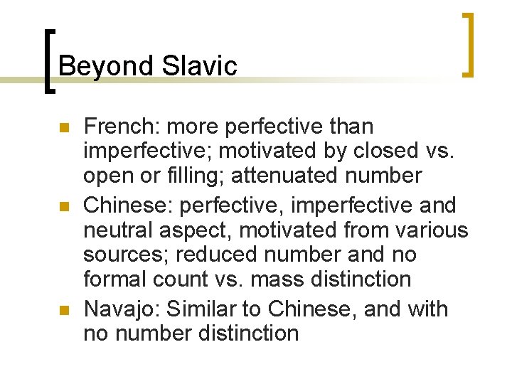 Beyond Slavic n n n French: more perfective than imperfective; motivated by closed vs.