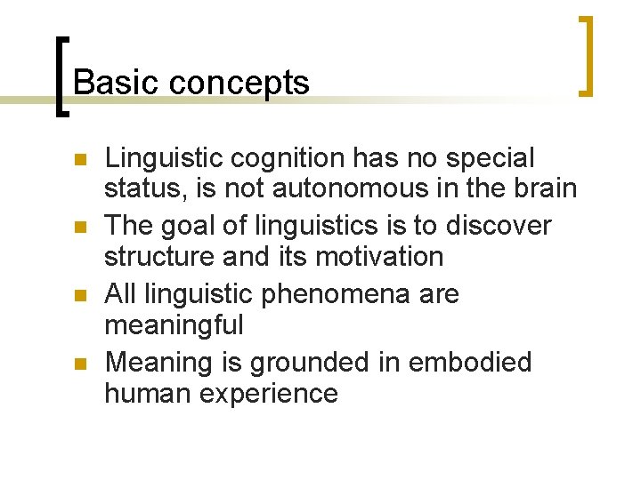 Basic concepts n n Linguistic cognition has no special status, is not autonomous in