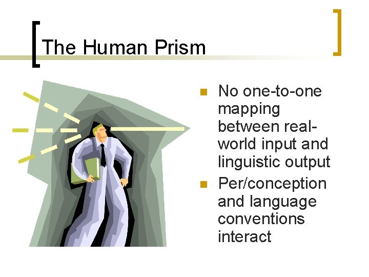 The Human Prism n n No one-to-one mapping between realworld input and linguistic output The Human Prism n n No one-to-one mapping between realworld input and linguistic output