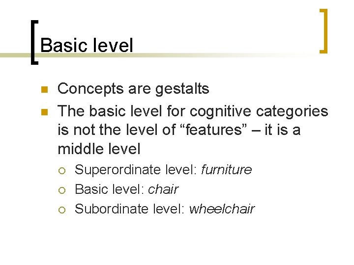 Basic level n n Concepts are gestalts The basic level for cognitive categories is