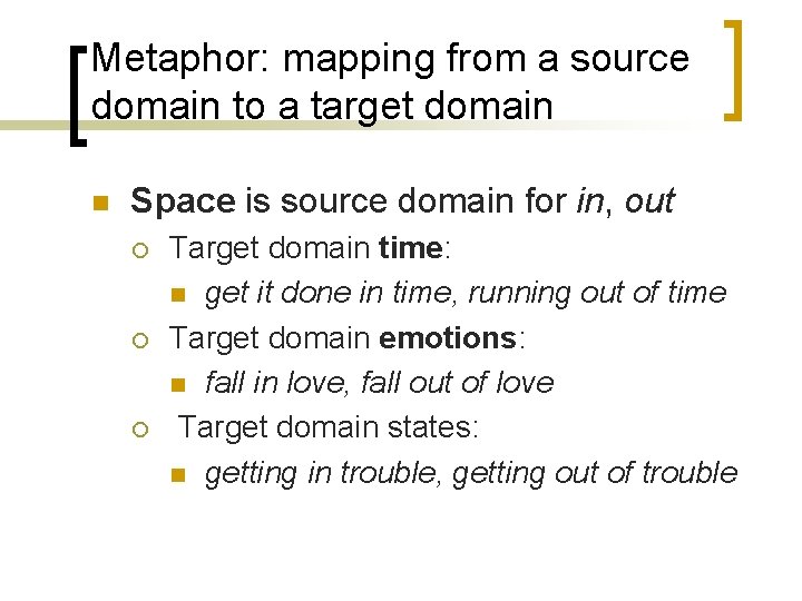 Metaphor: mapping from a source domain to a target domain n Space is source