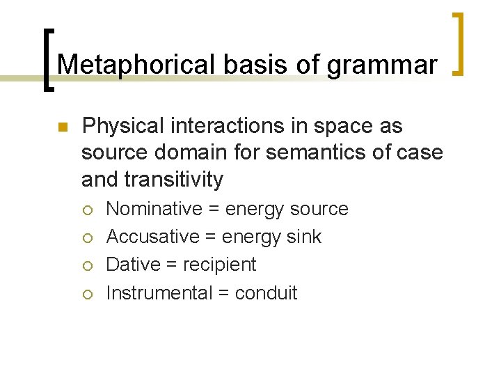 Metaphorical basis of grammar n Physical interactions in space as source domain for semantics