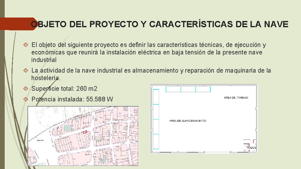 OBJETO DEL PROYECTO Y CARACTERÍSTICAS DE LA NAVE El objeto del siguiente proyecto es