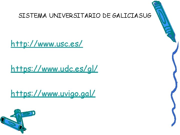 SISTEMA UNIVERSITARIO DE GALICIASUG http: //www. usc. es/ https: //www. udc. es/gl/ https: //www.