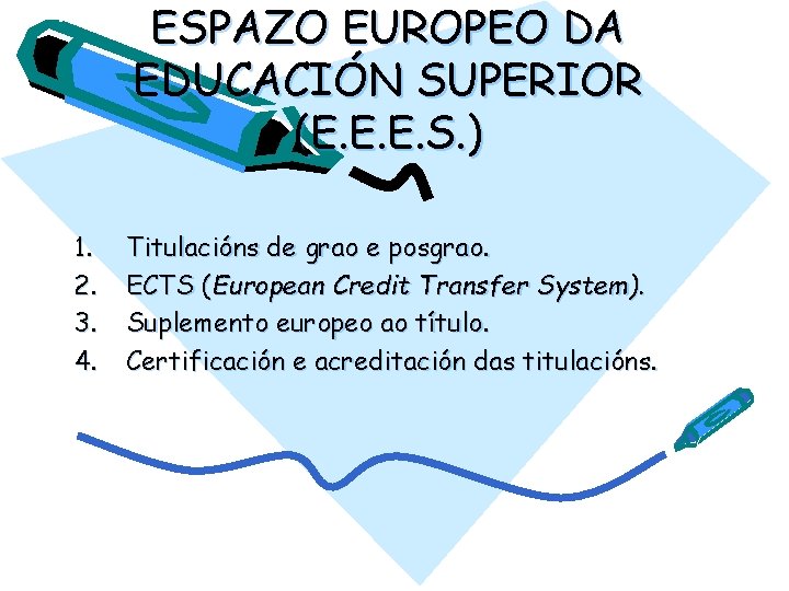 ESPAZO EUROPEO DA EDUCACIÓN SUPERIOR (E. E. E. S. ) 1. 2. 3. 4.