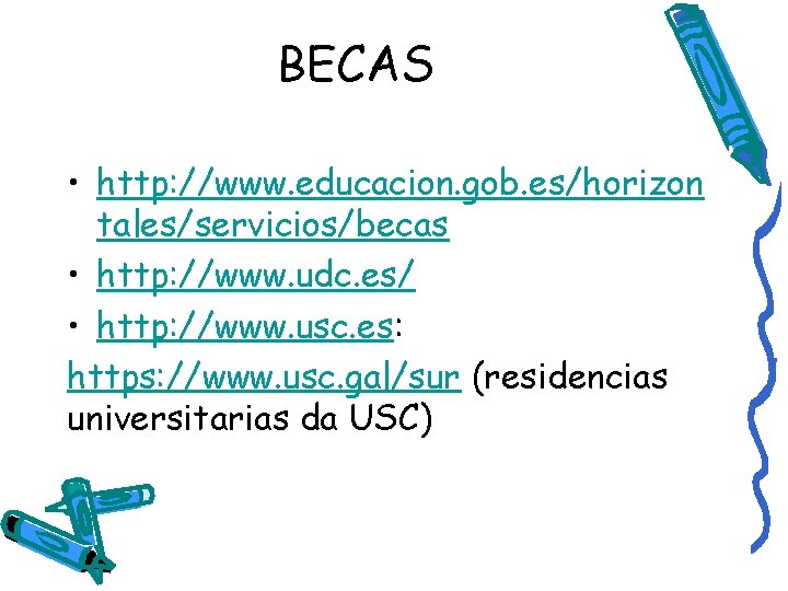 BECAS • http: //www. educacion. gob. es/horizon tales/servicios/becas • http: //www. udc. es/ •