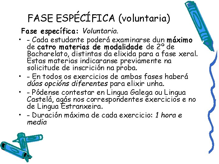 FASE ESPÉCÍFICA (voluntaria) Fase específica: Voluntaria. • - Cada estudante poderá examinarse dun máximo