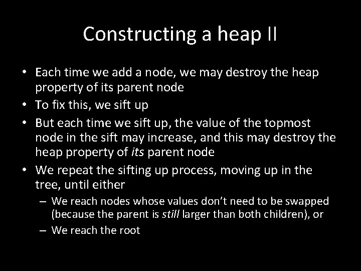 Constructing a heap II • Each time we add a node, we may destroy