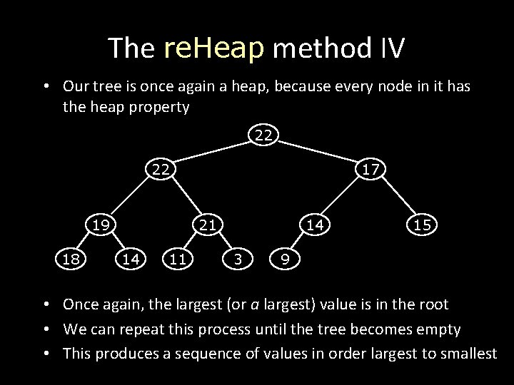 The re. Heap method IV • Our tree is once again a heap, because