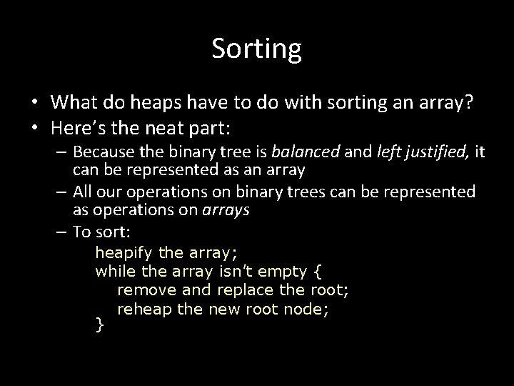 Sorting • What do heaps have to do with sorting an array? • Here’s