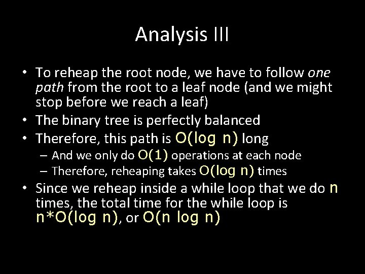 Analysis III • To reheap the root node, we have to follow one path