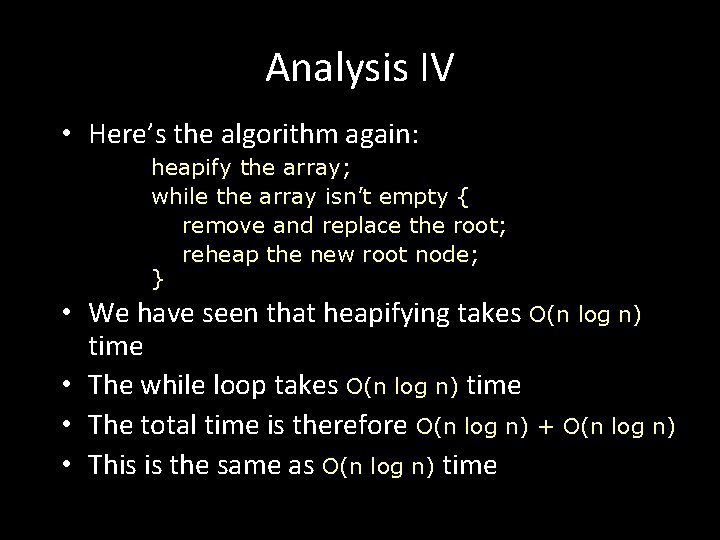 Analysis IV • Here’s the algorithm again: heapify the array; while the array isn’t