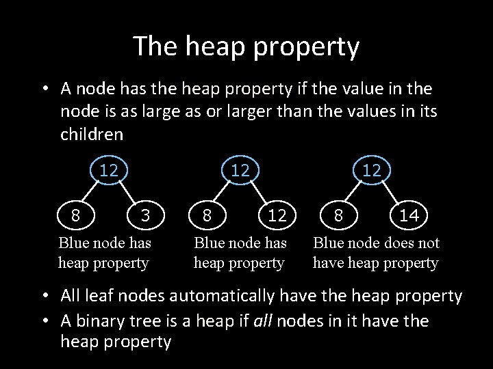 The heap property • A node has the heap property if the value in