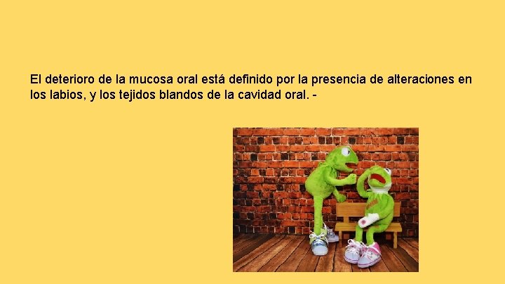 El deterioro de la mucosa oral está definido por la presencia de alteraciones en