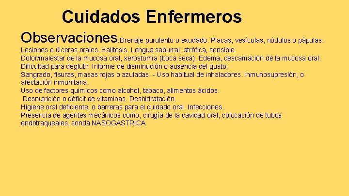 Cuidados Enfermeros Observaciones: Drenaje purulento o exudado. Placas, vesículas, nódulos o pápulas. Lesiones o